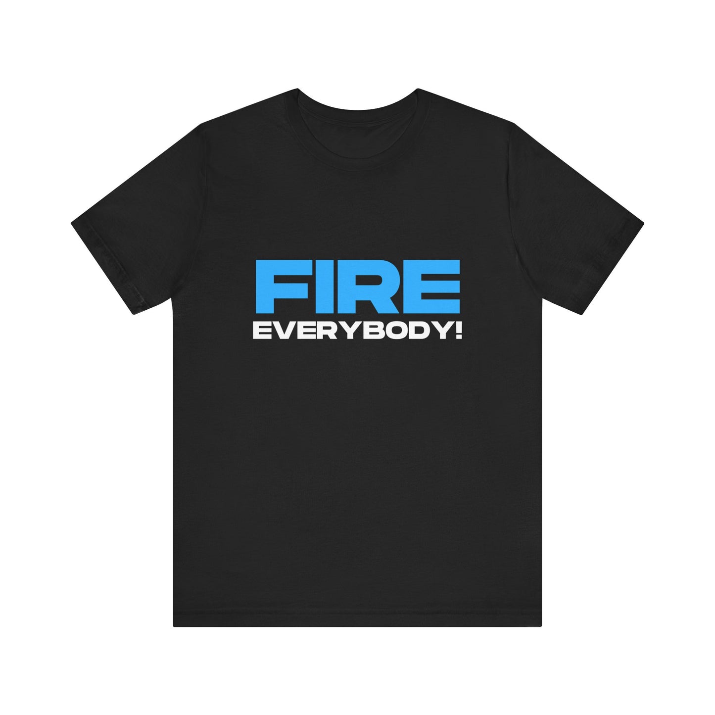 Fire Everybody! Unisex Short Sleeve Tee | Motivational Tee, Casual Wear, Gift for Him/Her, Unique Statement T-Shirt, Everyday Fashion