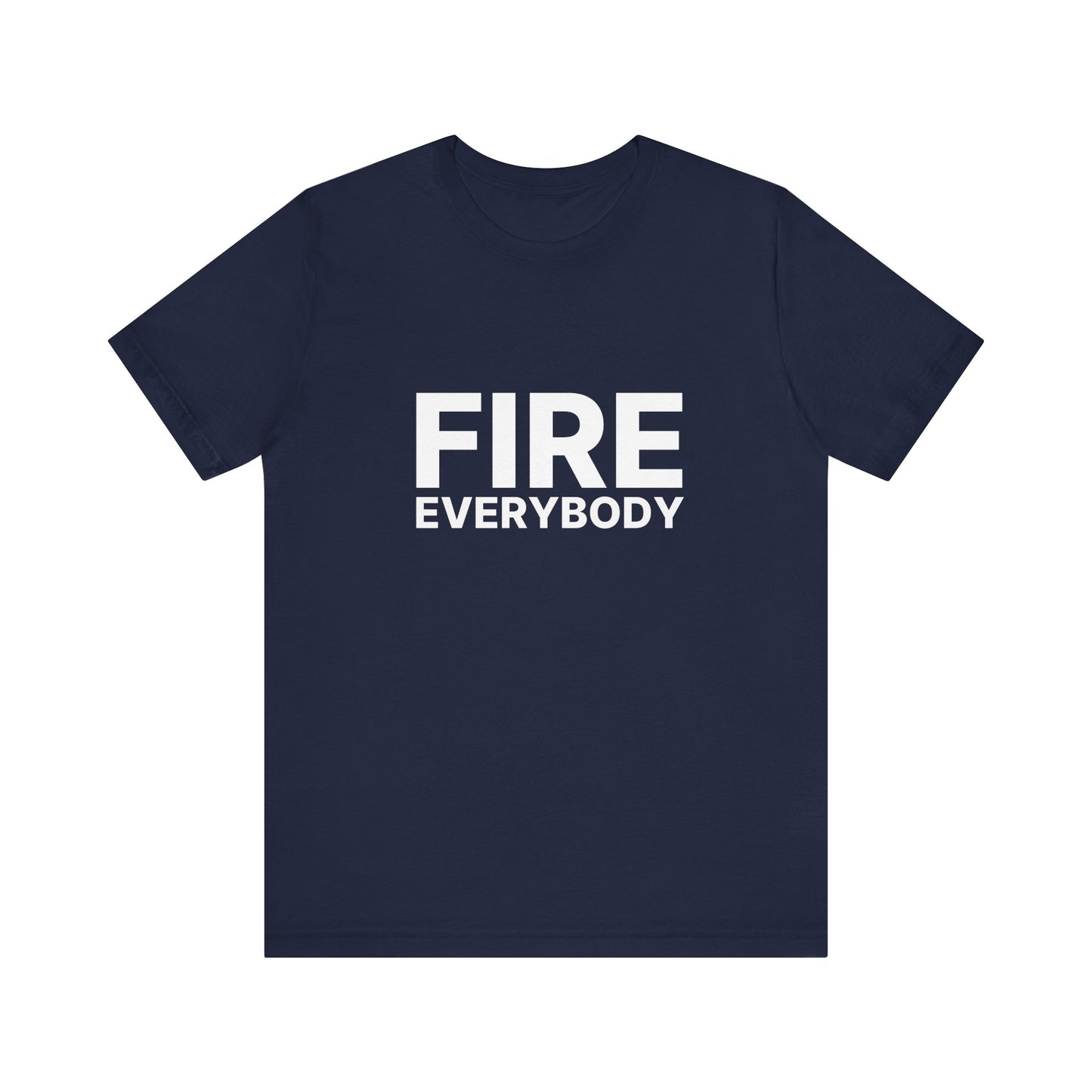 Fire Everybody Tee, Casual T-Shirt for Friends, Unisex Graphic Tee, Fun Gift Idea, Everyday Wear, Statement Shirt