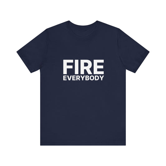 Fire Everybody Tee, Casual T-Shirt for Friends, Unisex Graphic Tee, Fun Gift Idea, Everyday Wear, Statement Shirt