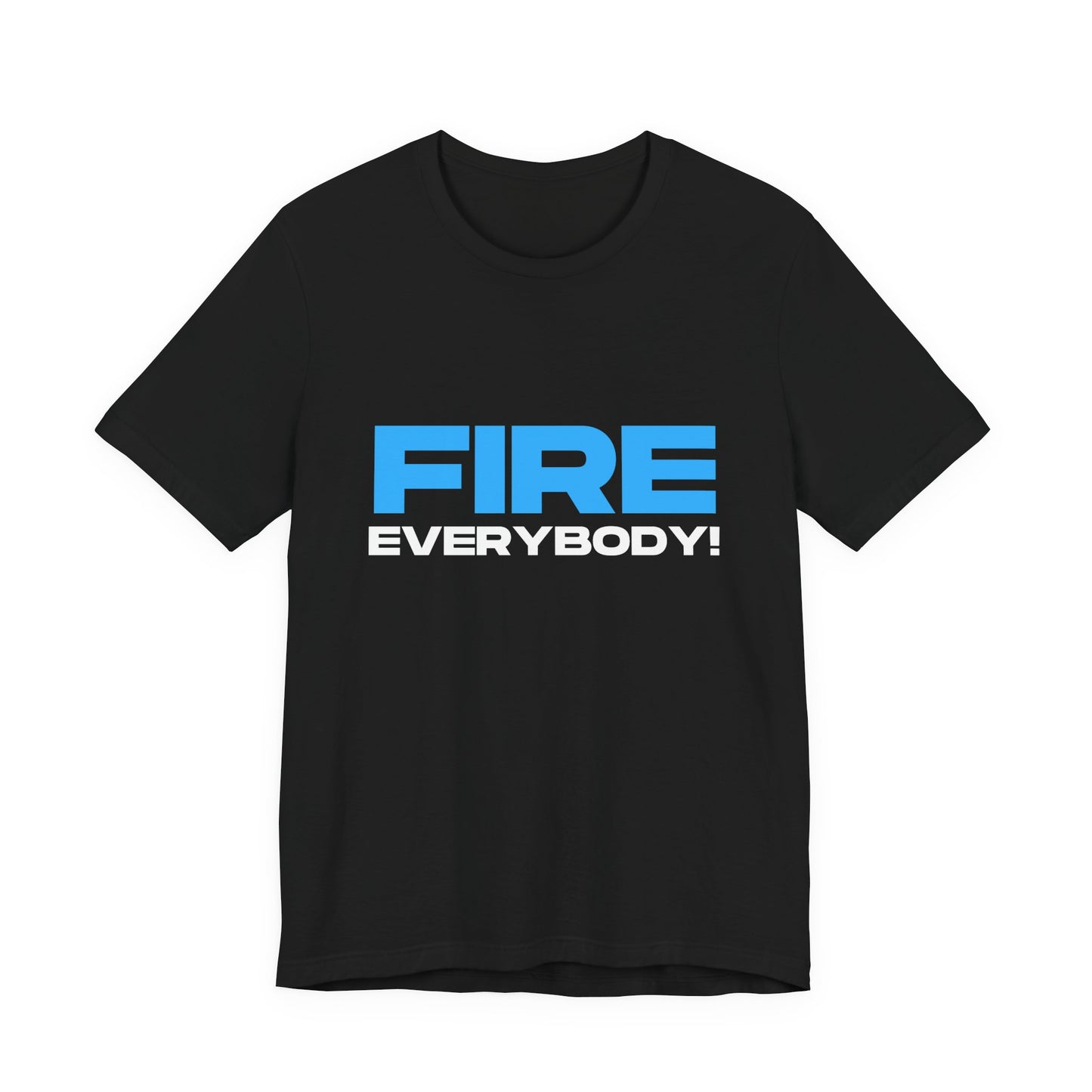 Fire Everybody! Unisex Short Sleeve Tee | Motivational Tee, Casual Wear, Gift for Him/Her, Unique Statement T-Shirt, Everyday Fashion