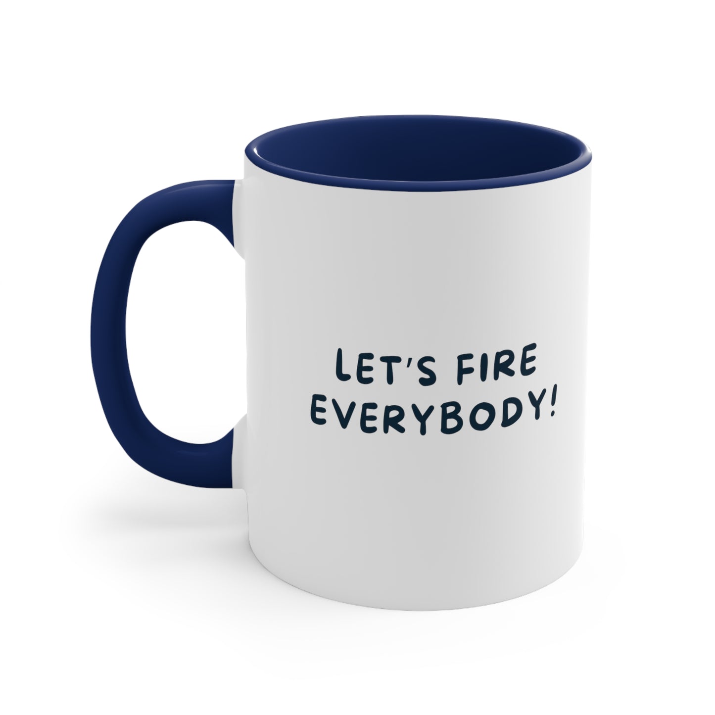 Let's Fire Everybody Accent Coffee Mug, 11oz
