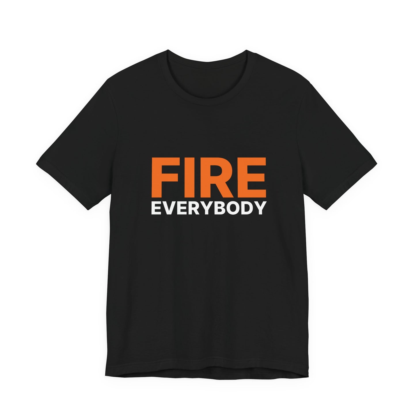 Fire Everybody Unisex Jersey Tee, Casual Graphic Shirt, Statement T-Shirt, Gift for Friends, Streetwear Fashion