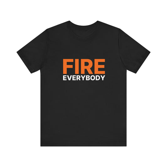 Fire Everybody Unisex Jersey Tee, Casual Graphic Shirt, Statement T-Shirt, Gift for Friends, Streetwear Fashion